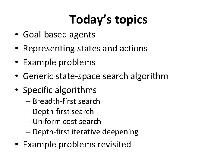 Today’s topics • • • Goal-based agents Representing states and actions Example problems Generic