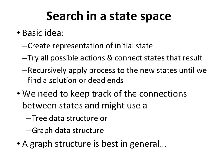 Search in a state space • Basic idea: – Create representation of initial state