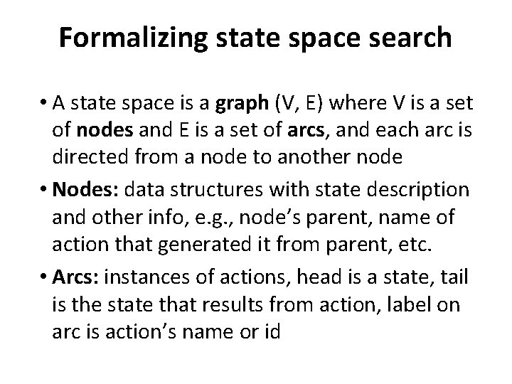 Formalizing state space search • A state space is a graph (V, E) where