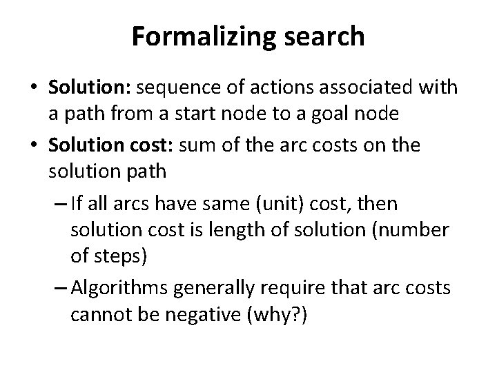 Formalizing search • Solution: sequence of actions associated with a path from a start