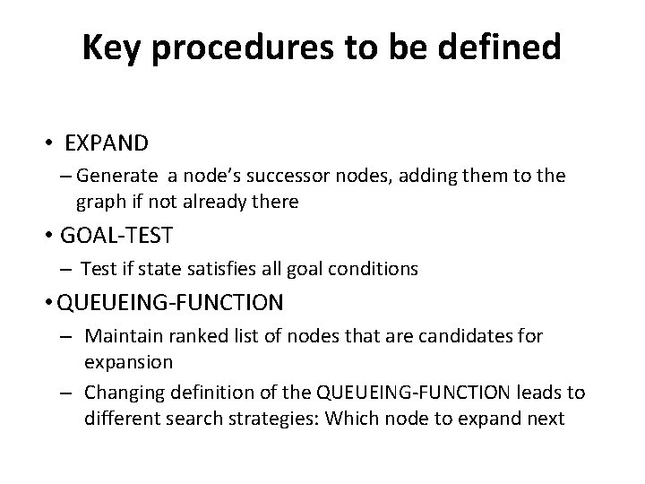 Key procedures to be defined • EXPAND – Generate a node’s successor nodes, adding