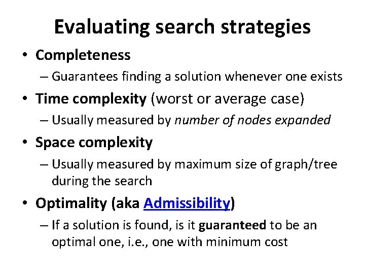 Evaluating search strategies • Completeness – Guarantees finding a solution whenever one exists •