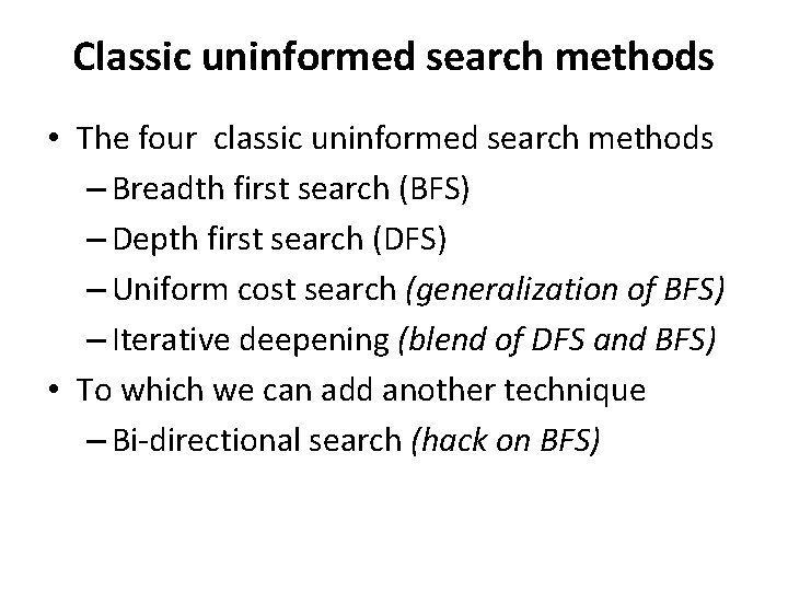 Classic uninformed search methods • The four classic uninformed search methods – Breadth first
