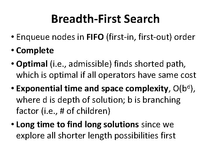 Breadth-First Search • Enqueue nodes in FIFO (first-in, first-out) order • Complete • Optimal