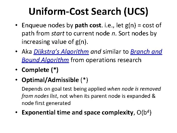 Uniform-Cost Search (UCS) • Enqueue nodes by path cost. i. e. , let g(n)