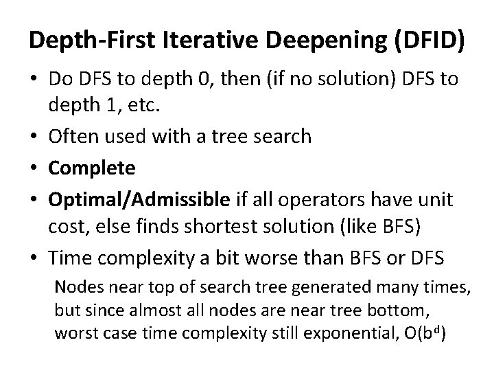 Depth-First Iterative Deepening (DFID) • Do DFS to depth 0, then (if no solution)