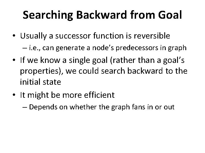 Searching Backward from Goal • Usually a successor function is reversible – i. e.