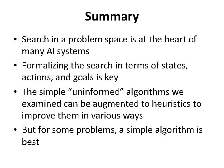 Summary • Search in a problem space is at the heart of many AI