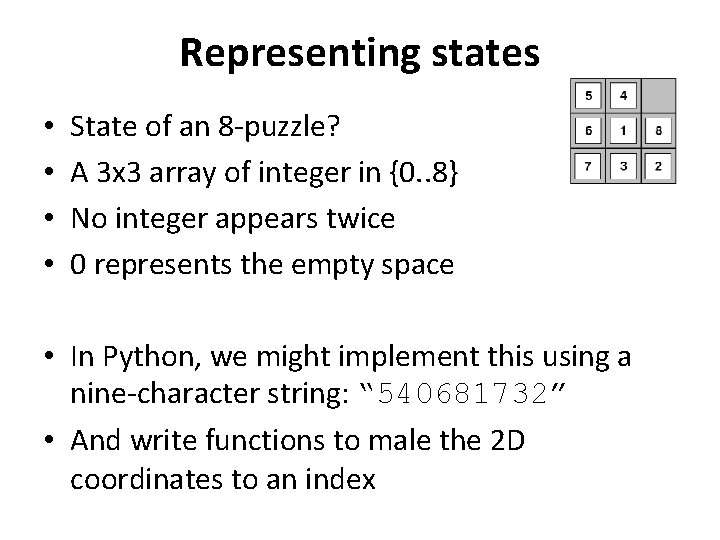 Representing states • • State of an 8 -puzzle? A 3 x 3 array