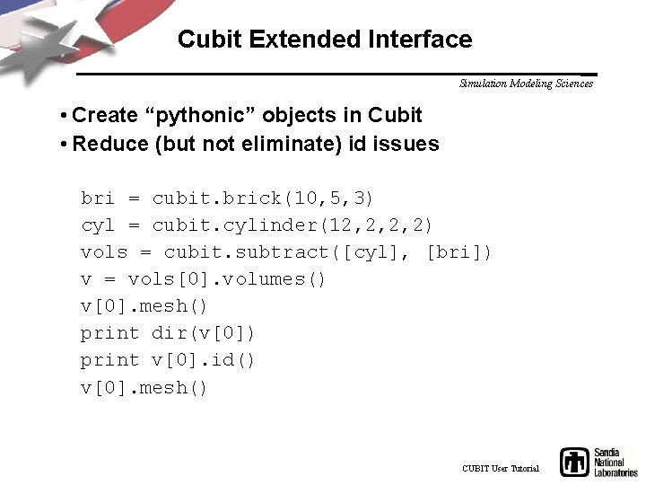 Cubit Extended Interface Simulation Modeling Sciences • Create “pythonic” objects in Cubit • Reduce
