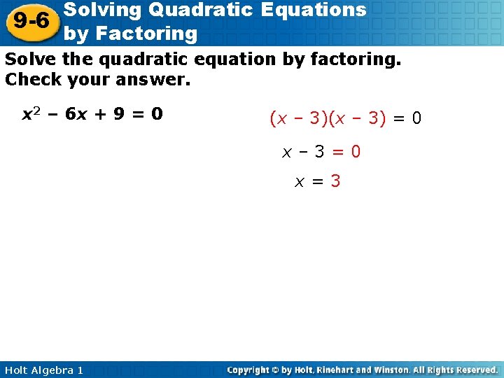 Solving Quadratic Equations 9 -6 by Factoring Solve the quadratic equation by factoring. Check