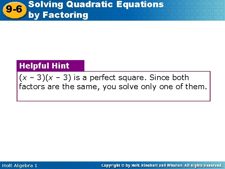Solving Quadratic Equations 9 -6 by Factoring Helpful Hint (x – 3) is a