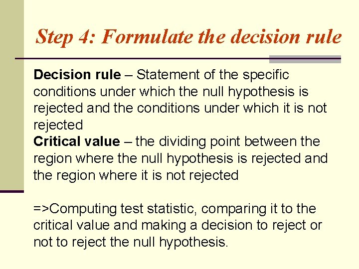 Step 4: Formulate the decision rule Decision rule – Statement of the specific conditions
