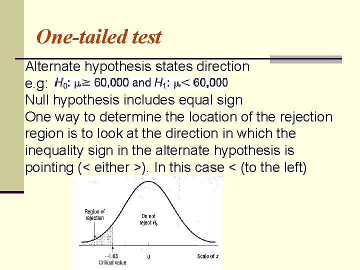 One-tailed test Alternate hypothesis states direction e. g: Null hypothesis includes equal sign One