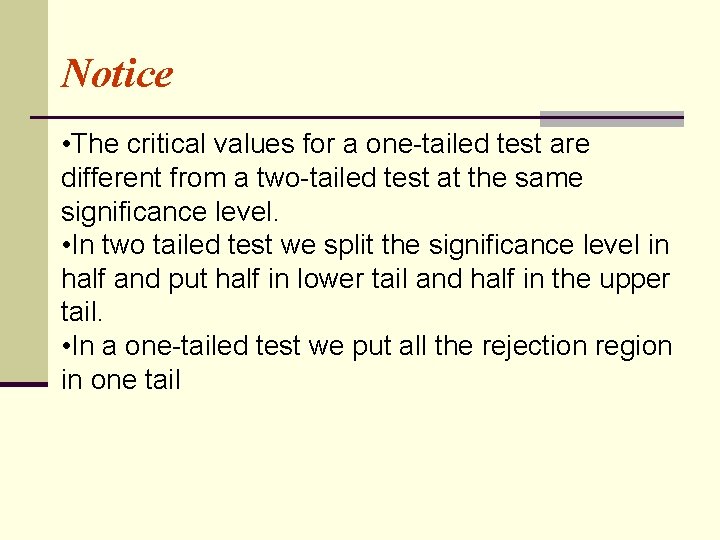 Notice • The critical values for a one-tailed test are different from a two-tailed
