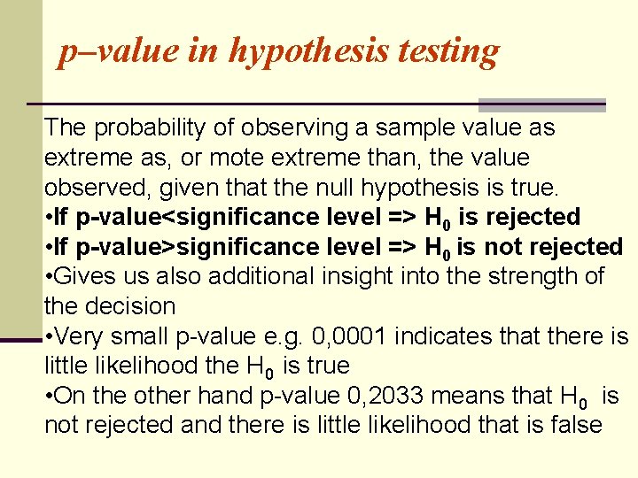 p–value in hypothesis testing The probability of observing a sample value as extreme as,