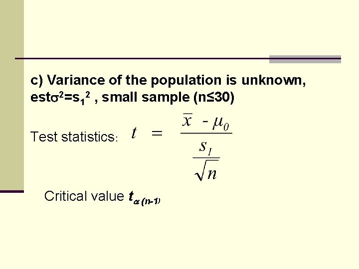 c) Variance of the population is unknown, est 2=s 12 , small sample (n≤
