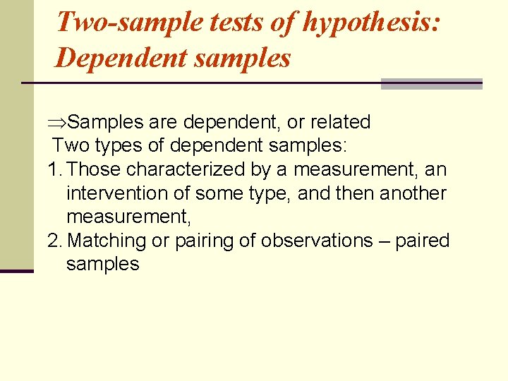 Two-sample tests of hypothesis: Dependent samples ÞSamples are dependent, or related Two types of