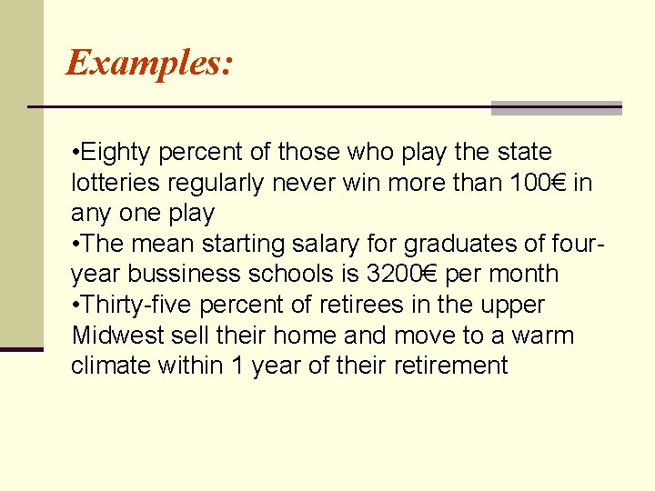 Examples: • Eighty percent of those who play the state lotteries regularly never win