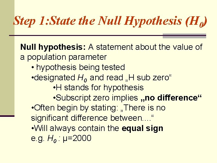 Step 1: State the Null Hypothesis (H 0) Null hypothesis: A statement about the