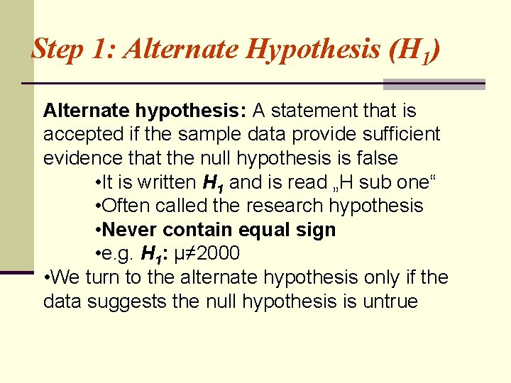 Step 1: Alternate Hypothesis (H 1) Alternate hypothesis: A statement that is accepted if