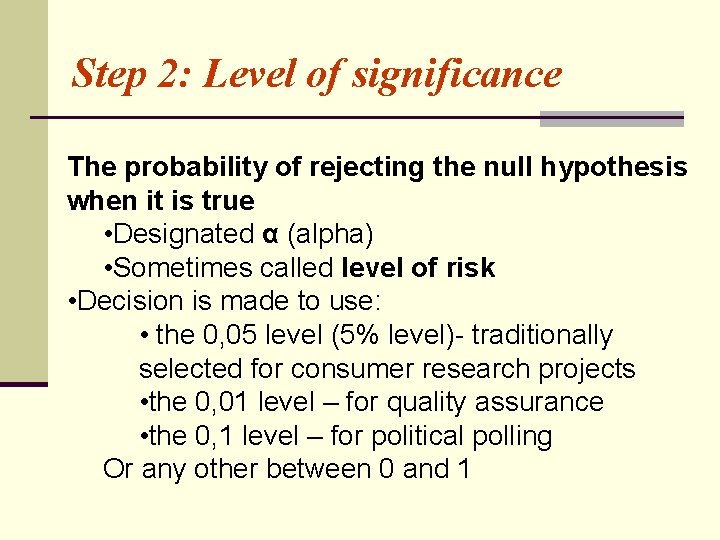 Step 2: Level of significance The probability of rejecting the null hypothesis when it