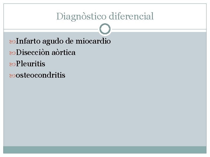 Diagnòstico diferencial Infarto agudo de miocardio Disecciòn aòrtica Pleuritis osteocondritis 