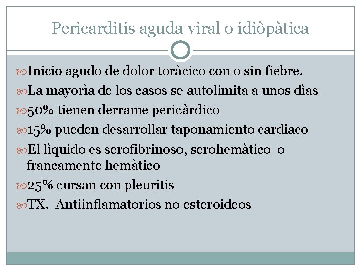 Pericarditis aguda viral o idiòpàtica Inicio agudo de dolor toràcico con o sin fiebre.