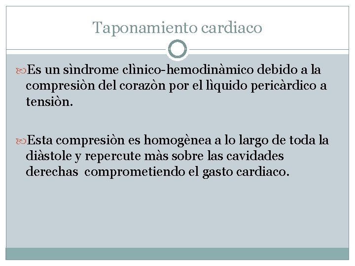 Taponamiento cardiaco Es un sìndrome clìnico-hemodinàmico debido a la compresiòn del corazòn por el