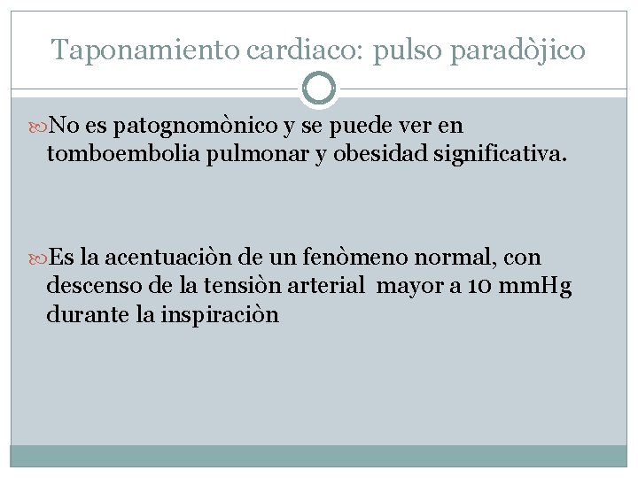 Taponamiento cardiaco: pulso paradòjico No es patognomònico y se puede ver en tomboembolia pulmonar