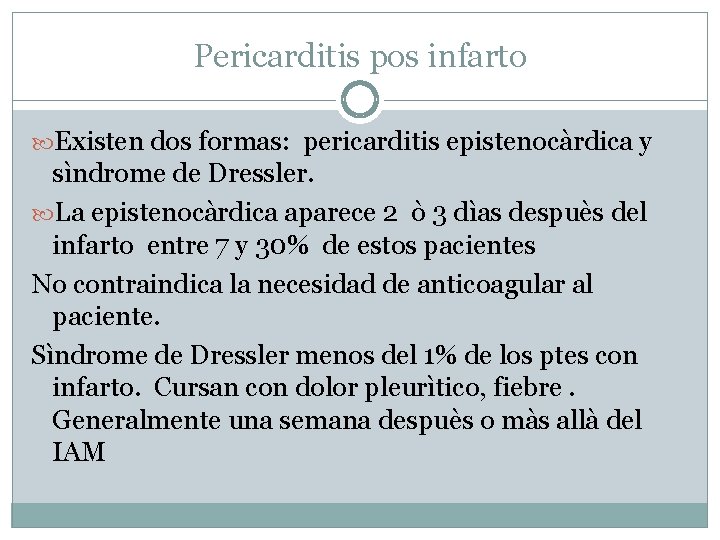 Pericarditis pos infarto Existen dos formas: pericarditis epistenocàrdica y sìndrome de Dressler. La epistenocàrdica