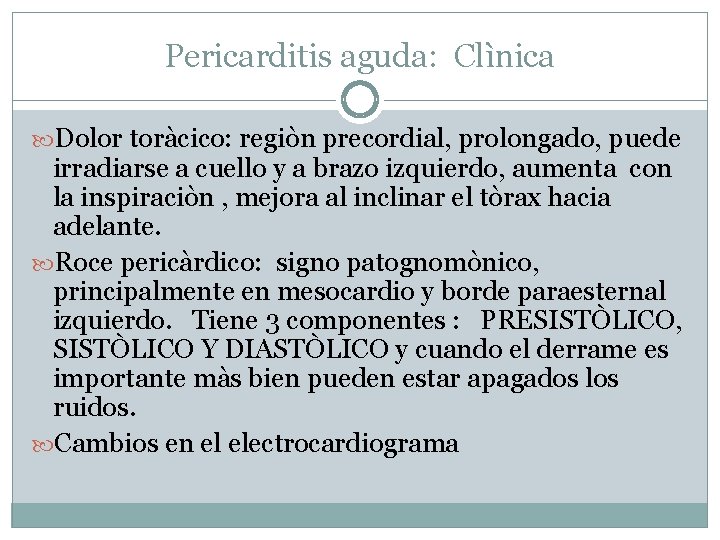 Pericarditis aguda: Clìnica Dolor toràcico: regiòn precordial, prolongado, puede irradiarse a cuello y a