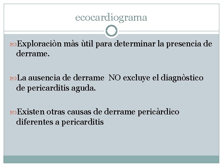 ecocardiograma Exploraciòn màs ùtil para determinar la presencia de derrame. La ausencia de derrame