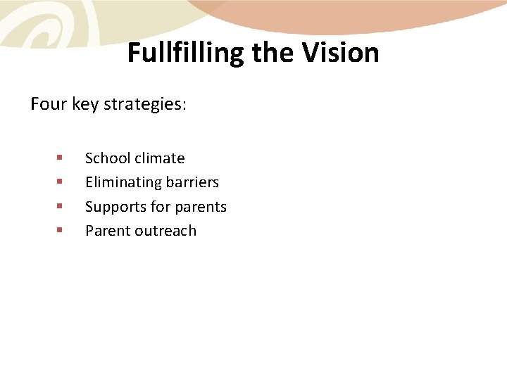 Fullfilling the Vision Four key strategies: § § School climate Eliminating barriers Supports for