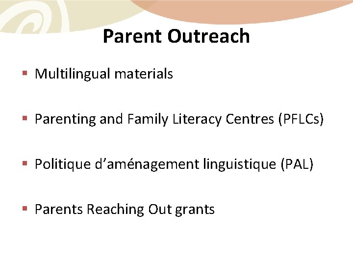 Parent Outreach § Multilingual materials § Parenting and Family Literacy Centres (PFLCs) § Politique