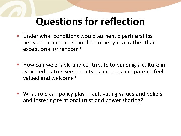 Questions for reflection § Under what conditions would authentic partnerships between home and school