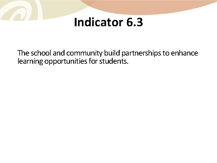 Indicator 6. 3 The school and community build partnerships to enhance learning opportunities for