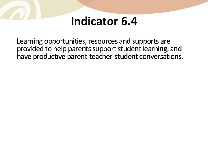 Indicator 6. 4 Learning opportunities, resources and supports are provided to help parents support