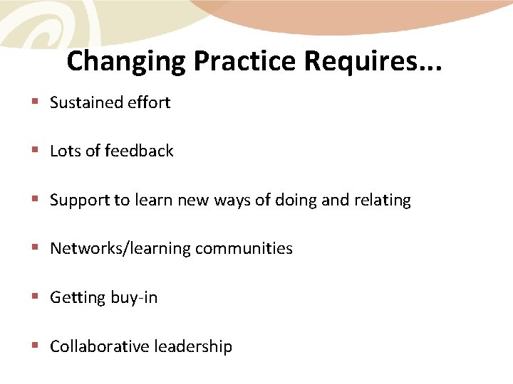 Changing Practice Requires. . . § Sustained effort § Lots of feedback § Support