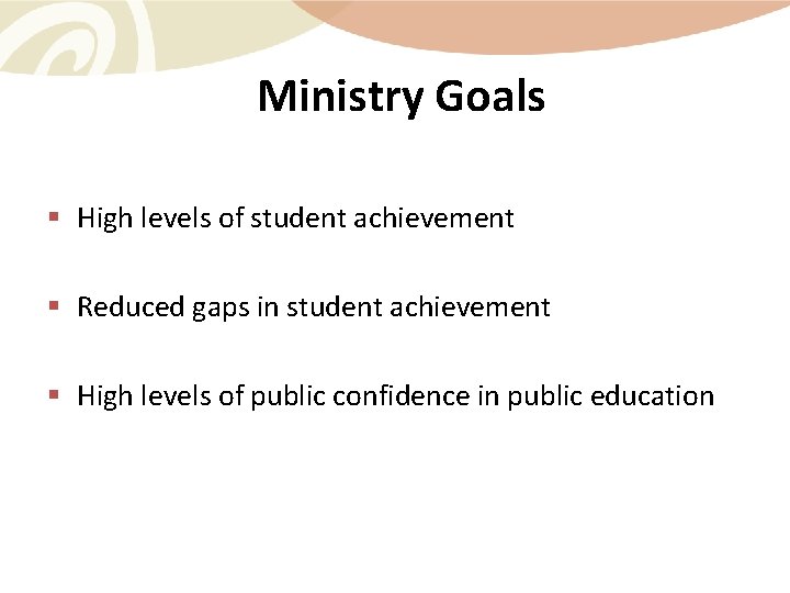 Ministry Goals § High levels of student achievement § Reduced gaps in student achievement