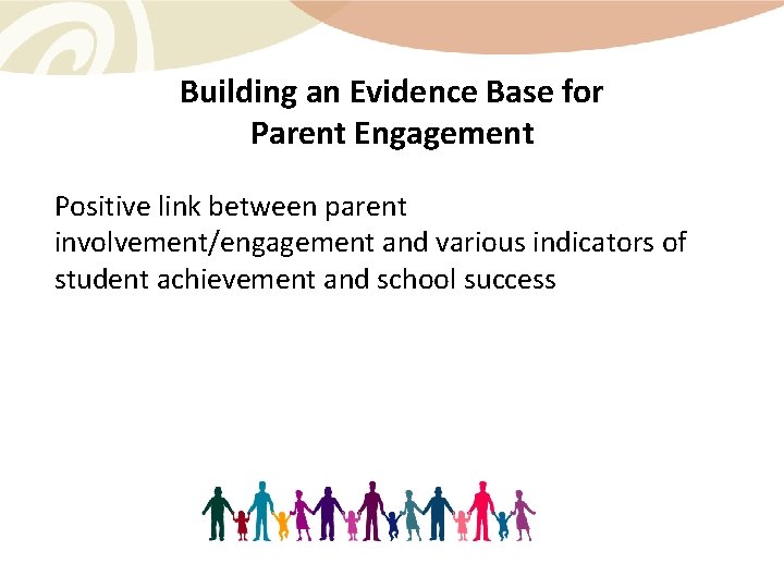 Building an Evidence Base for Parent Engagement Positive link between parent involvement/engagement and various