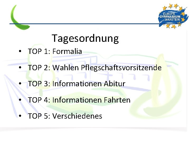 Tagesordnung • TOP 1: Formalia • TOP 2: Wahlen Pflegschaftsvorsitzende • TOP 3: Informationen