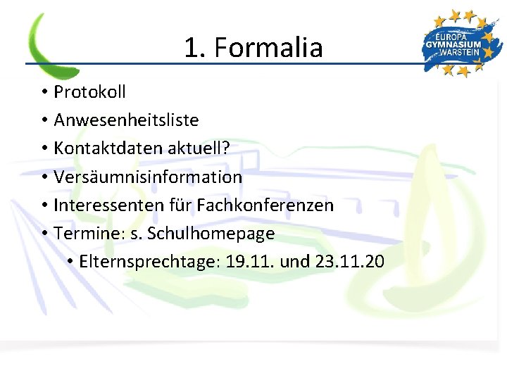 1. Formalia • Protokoll • Anwesenheitsliste • Kontaktdaten aktuell? • Versäumnisinformation • Interessenten für