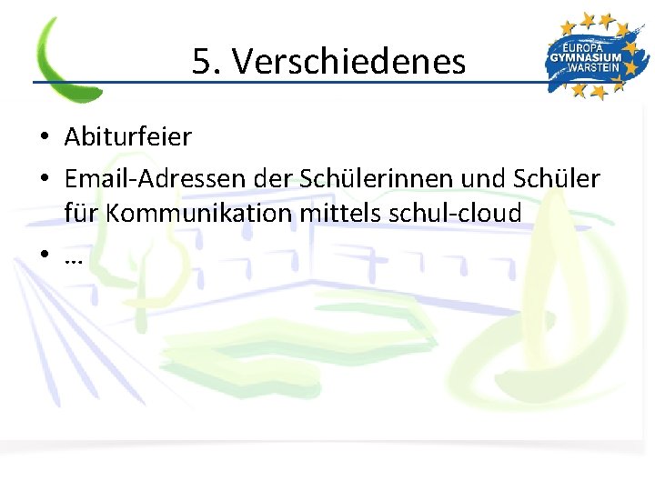 5. Verschiedenes • Abiturfeier • Email-Adressen der Schülerinnen und Schüler für Kommunikation mittels schul-cloud