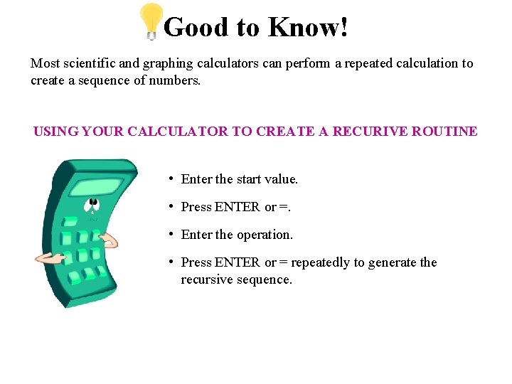 Good to Know! Most scientific and graphing calculators can perform a repeated calculation to Good to Know! Most scientific and graphing calculators can perform a repeated calculation to