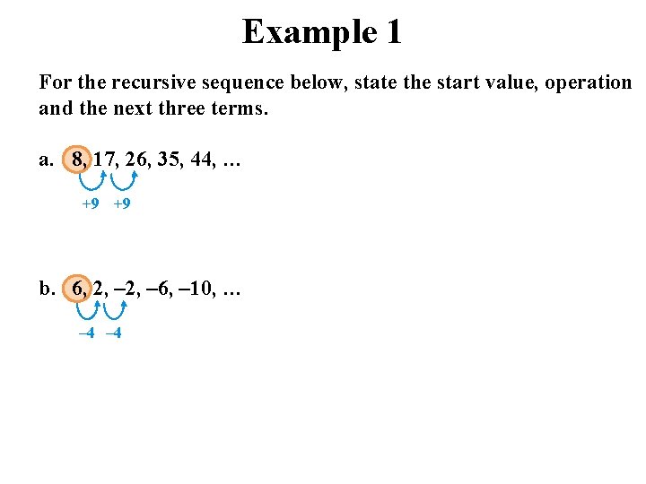 Example 1 For the recursive sequence below, state the start value, operation and the Example 1 For the recursive sequence below, state the start value, operation and the
