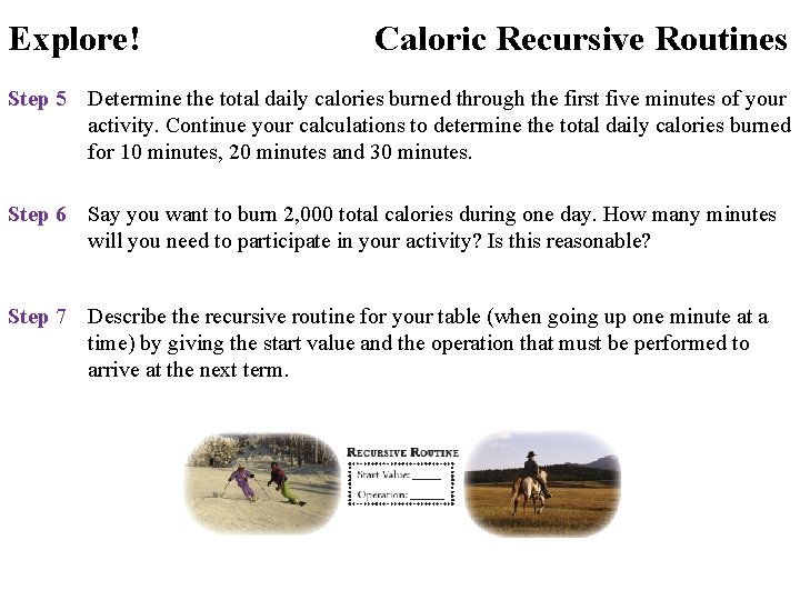 Explore! Caloric Recursive Routines Step 5 Determine the total daily calories burned through the Explore! Caloric Recursive Routines Step 5 Determine the total daily calories burned through the