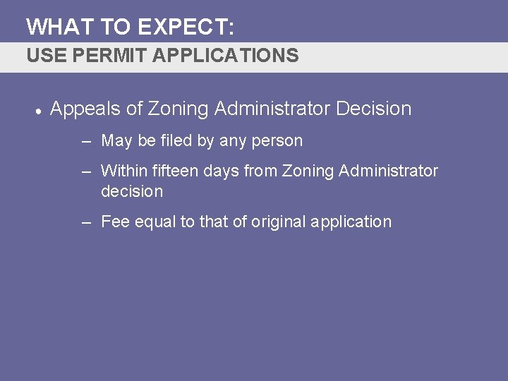 WHAT TO EXPECT: USE PERMIT APPLICATIONS ● Appeals of Zoning Administrator Decision – May