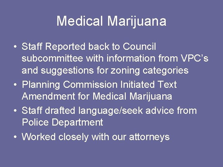 Medical Marijuana • Staff Reported back to Council subcommittee with information from VPC’s and