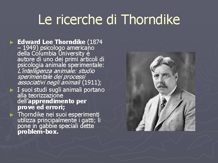 Le ricerche di Thorndike ► Edward Lee Thorndike (1874 – 1949) psicologo americano della